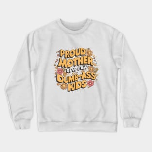 Womens Proud Mother Of A Few Dumbass Kids Crewneck Sweatshirt